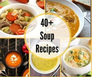 40+ Soup Recipes to get you through the Winter – Mom vs the Boys