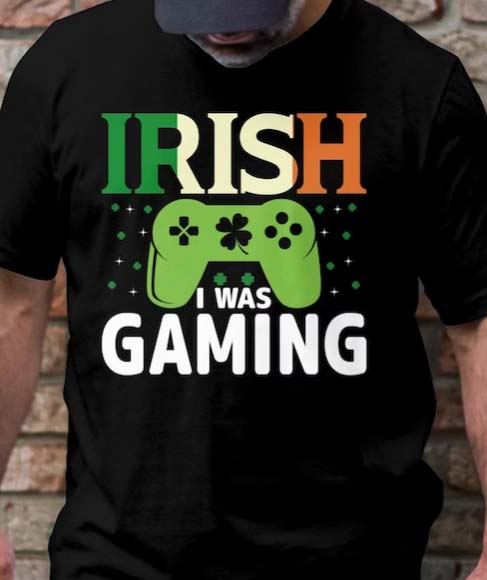 irish i was gaming shirt