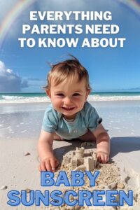 Everything Parents Need to Know About Baby Sunscreen